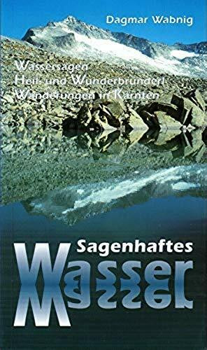 Sagenhaftes Wasser - Wassersagen, Heil- und Wunderbründerl, Wanderungen in Kärnten.