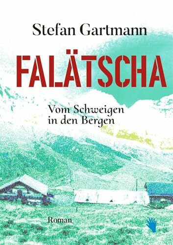 Falätscha: Vom Schweigen in den Bergen