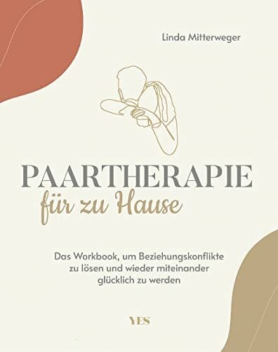 Paartherapie für zu Hause: Das Workbook, um Beziehungskonflikte zu lösen und wieder miteinander glücklich zu werden