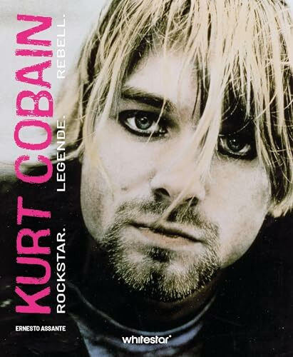 Kurt Cobain: Rockstar. Legende. Rebell. Eine Erinnerung in Bildern