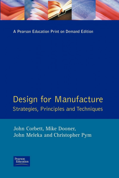 Design for Manufacture: Strategies, Principles and Techniques (Addison Wesley Series in Manufacturing Systems)