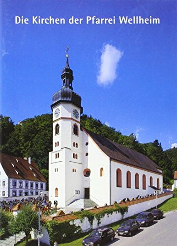 Die Kirchen der Pfarrei Wellheim