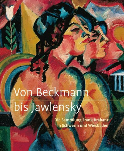 Von Beckmann bis Jawlensky - Die Sammlung Frank Brabant in Schwerin und Wiesbaden