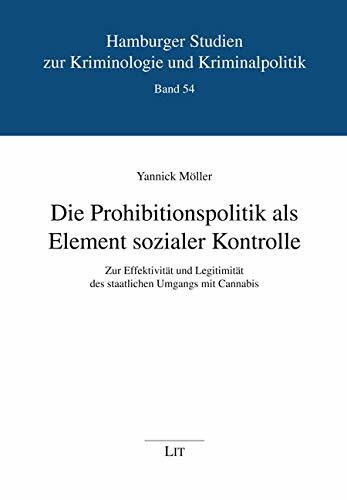 Die Prohibitionspolitik als Element sozialer Kontrolle: Zur Effektivität und Legitimität des staatlichen Umgangs mit Cannabis