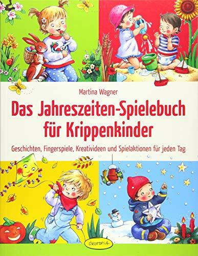 Das Jahreszeiten-Spielebuch für Krippenkinder: Geschichten, Fingerspiele, Kreativideen und Spielaktionen für jeden Tag