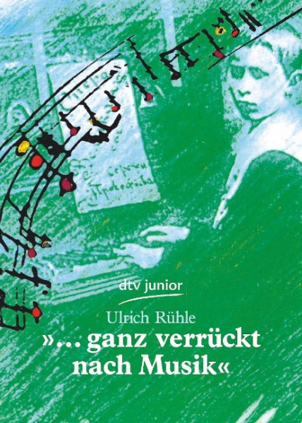 '... ganz verrückt nach Musik'. Die Jugend großer Komponisten