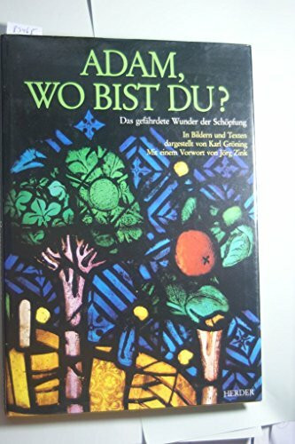Adam, wo bist Du? Das gefährdete Wunder der Schöpfung in Bildern und Texten