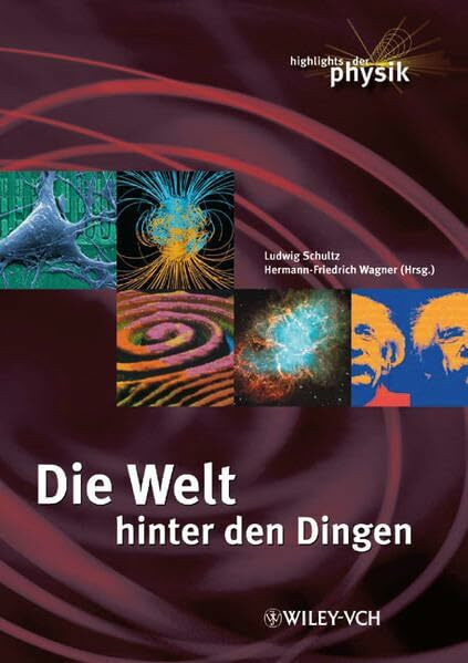 Die Welt hinter den Dingen: Highlights der Physik