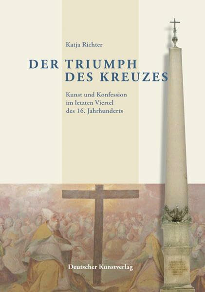 Der Triumph des Kreuzes: Kunst und Konfession im letzten Viertel des 16. Jahrhunderts (Kunstwissenschaftliche Studien)