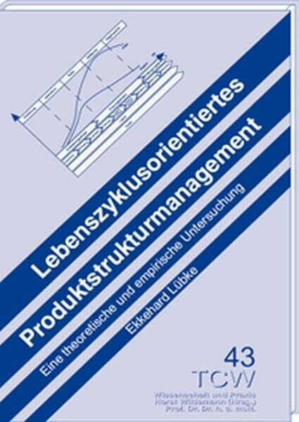 Lebenszyklusorientiertes Produktstrukturmanagement: Eine theoretische und empirische Untersuchung: Eine theoretische und empirische Untesuchung. Diss.