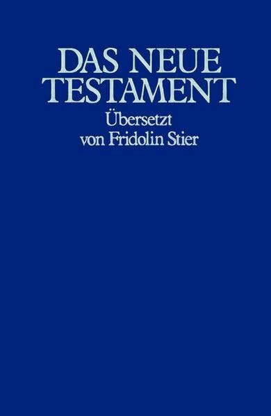 Das Neue Testament: Übersetzt von Friedolin Stier