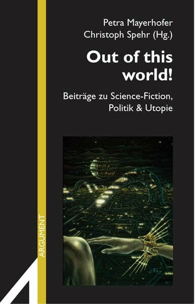 Out of this world!: Beiträge zu Science-Fiction, Politik & Utopie (Argument Sonderband: Neue Folge)