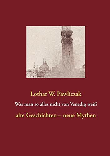 Was man so alles nicht von Venedig weiß: alte Geschichten – neue Mythen