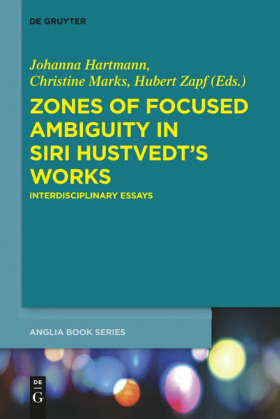 Zones of Focused Ambiguity in Siri Hustvedt’s Works: Interdisciplinary Essays (Buchreihe der Anglia / Anglia Book Series, 52)