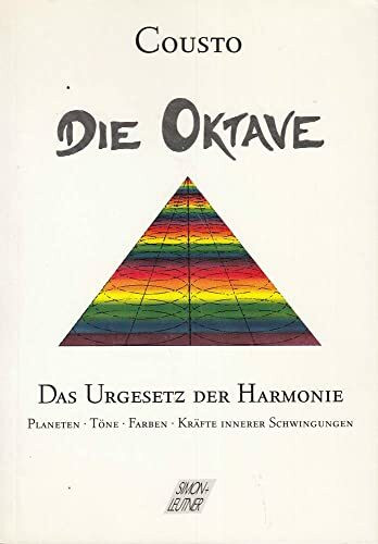 Die Oktave - das Urgesetz der Harmonie: Planeten, Töne, Farben, Kräfte innerer Schwingungen (Herzschlag)