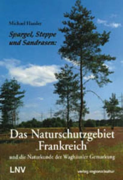 Spargel, Steppe und Sandrasen: Das Naturschutzgebiet "Frankreich" und die Naturkunde der Waghäusler Gemarkung