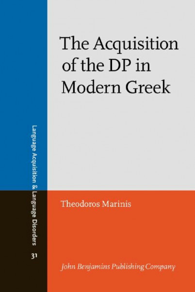 The Acquisition of the DP in Modern Greek (Language Acquisition and Language Disorders, Band 31)