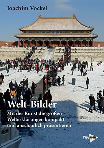 Welt-Bilder: Mit der Kunst die großen Welterklärungen kompakt und anschaulich präsentieren