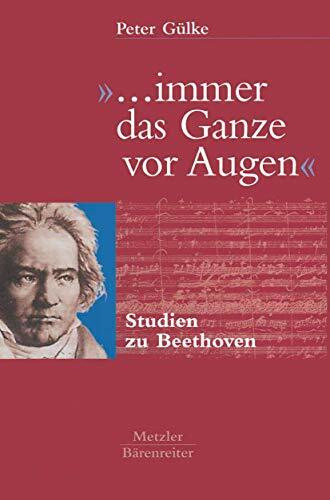 "... immer das Ganze vor Augen": Studien zu Beethoven