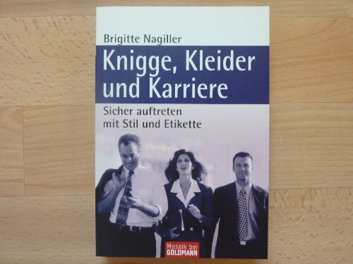 Knigge, Kleider und Karriere: Sicher auftreten mit Stil und Etikette