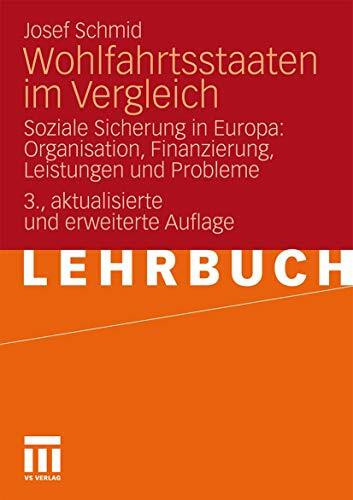 Wohlfahrtsstaaten Im Vergleich: Soziale Sicherung in Europa: Organisation, Finanzierung, Leistungen und Probleme (German Edition)