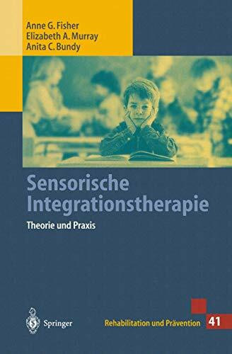 Sensorische Integrationstherapie: Theorie und Praxis (Rehabilitation und Prävention)