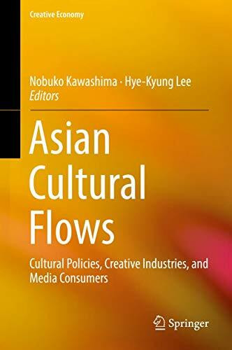 Asian Cultural Flows: Cultural Policies, Creative Industries, and Media Consumers (Creative Economy)