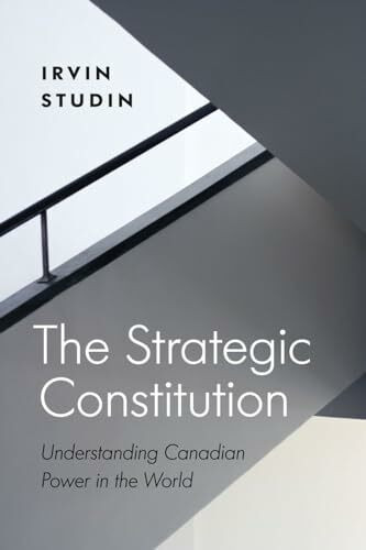The Strategic Constitution: Understanding Canadian Power in the World (Law and Society)