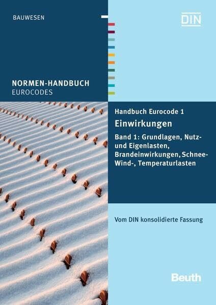 Handbuch Eurocode 1 - Einwirkungen: Band 1: Grundlagen, Nutz- und Eigenlasten, Brandeinwirkungen, Schnee-, Wind-, Temperaturlasten Vom DIN konsolidierte Fassung (Normen-Handbuch)