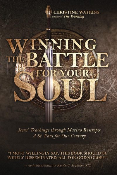 Winning the Battle for Your Soul: Jesus' Teachings through Marino Restrepo: A St. Paul for Our Century