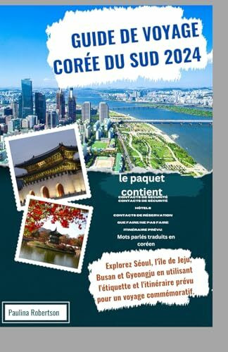 Guide de voyage Corée du Sud 2024: Explorez Séoul, l'île de Jeju, Busan et Gyeongju en utilisant l'étiquette et l'itinéraire prévu pour un voyage commémoratif.