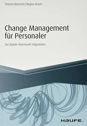 Change Management für Personaler: Die digitale Arbeitswelt mitgestalten (Haufe Fachbuch)