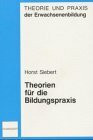 Theorien für die Bildungspraxis (Theorie und Praxis der Erwachsenenbildung)