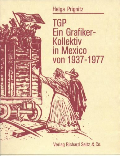 TGP. Ein Grafiker-Kollektiv in Mexico von 1937-1977. Mit 141 Abbildungen