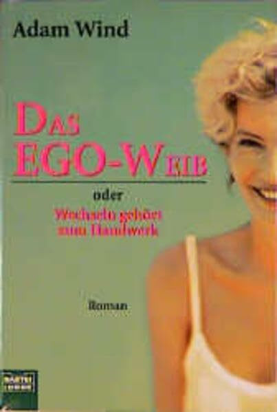 Das Ego-Weib oder Wechseln gehört zum Handwerk (Allgemeine Reihe. Bastei Lübbe Taschenbücher)