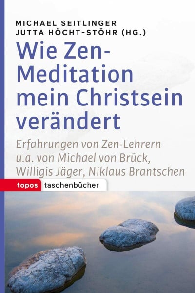 Wie Zen-Meditation mein Christsein verändert: Erfahrungen von Zen-Lehrern u.a. von Michael von Brück, Willigis Jäger, Niklaus Brantschen (Topos ... Brück, Willigis Jäger, Niklaus Brantschen