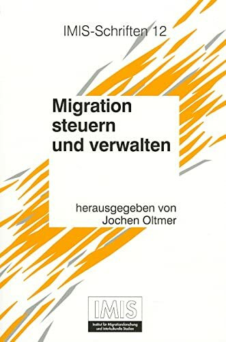 Migration steuern und verwalten. Deutschland vom späten 19. Jahrhundert bis zur Gegenwart (Schriften des Instituts für Migrationsforschung und Interkulturelle Studien (IMIS), Band 12)
