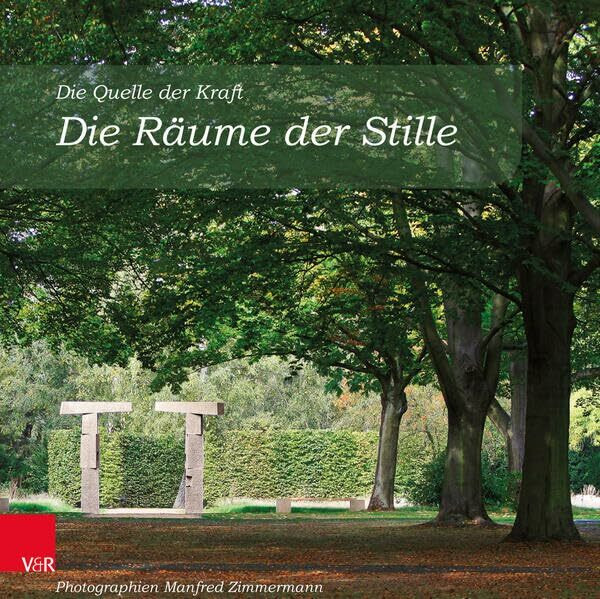 Die Räume der Stille: Die Quelle der Kraft