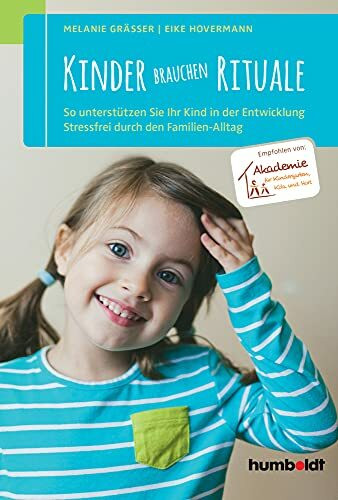 Kinder brauchen Rituale: So unterstützen Sie Ihr Kind in der Entwicklung. Stressfrei durch den Familien-Alltag. Empfohlen von: Akademie für Kindergarten, Kita und Hort