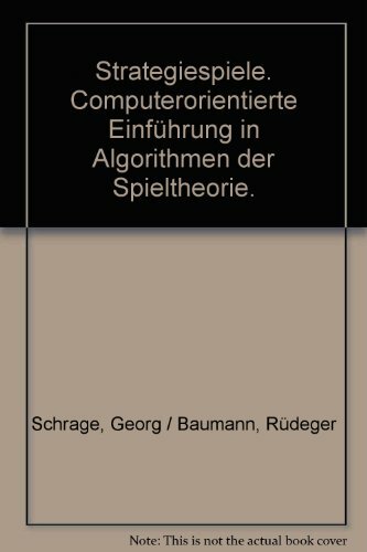 Strategiespiele: Computerorientierte Einführung in Algorithmen der Spieltheorie Strategiespiele: Computerorientierte Einführung in Algorithmen der Spieltheorie