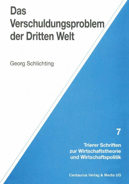 Das Verschuldungsproblem der Dritten Welt (Trierer Schriften zur Wirtschaftstheorie und Wirtschaftspolitik)
