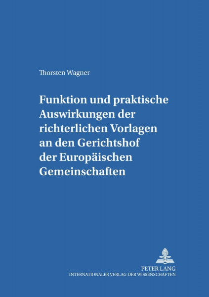 Funktion und praktische Auswirkungen der richterlichen Vorlagen an den Gerichtshof der Europäischen Gemeinschaften: dargestellt an Beispielen aus der ... Europäischen und Öffentlichen Recht, Band 9)