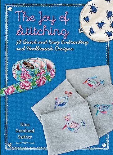 The Joy of Stitching: 38 Quick & Easy Embroidery & Needlework Designs The Joy of Stitching: 38 Quick & Easy Embroidery & Needlework Designs
