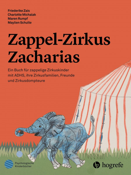 Zappel-Zirkus Zacharias: Ein Buch für zappelige Zirkuskinder mit ADHS, ihre Zirkusfamilien, Freunde und Zirkusdompteure (Psychologische Kinderbücher)