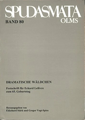 Dramatische Wäldchen: Festschrift für Eckard Lefévre zum 65. Geburtstag (Spudasmata: Studien zur klassischen Philologie und ihren Grenzgebieten)