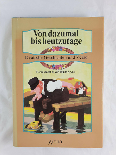 Von dazumal bis heutzutage. Deutsche Geschichten und Verse. Ein Lesebuch