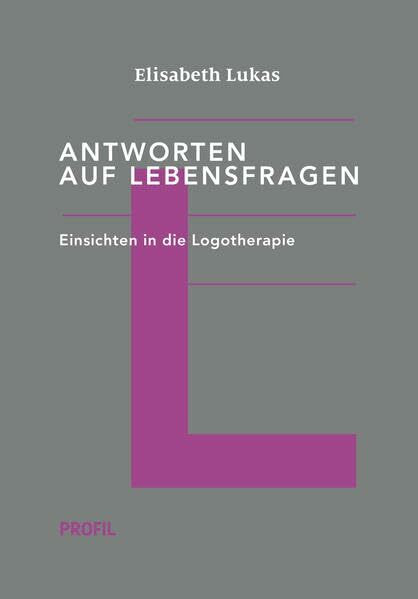 Antworten auf Lebensfragen: Einsichten in die Logotherapie (Edition Logotherapie)