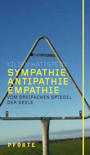 Sympathie, Antipathie, Empathie: Vom dreifachen Spiegel der Seele (entwürfe)