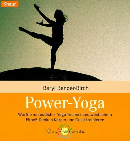 Power-Yoga: Wie Sie mit östlicher Yoga-Technik und westlichem Fitness-Denken Körper und Geist trainieren (Knaur Taschenbücher. Ratgeber)