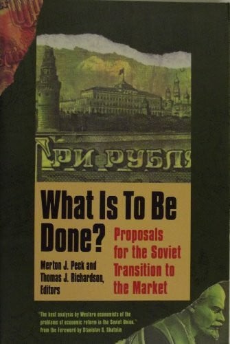 What Is to Be Done?: Proposals for the Soviet Transition to the Market (A Yale Fastback)
